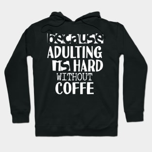 Coffee Because Adulting is Hard Hoodie